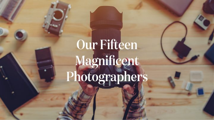 Our Fifteen Magnificent Photographers